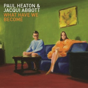 Paul Heaton and Jacqui Abbot - What Have We Become